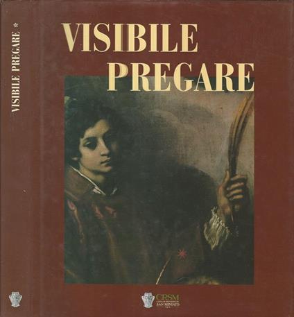 Visibile pregare vol. I. Arte sacra nella Diocesi di San Miniato - Roberto P. Ciardi - copertina