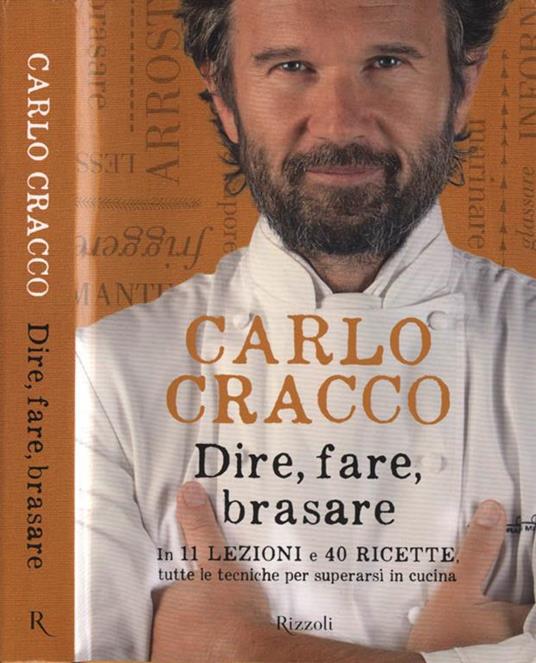 Dire, fare, brasare. In 11 lezioni e 40 ricette tutte le tecniche per superarsi in cucina - Carlo Cracco - copertina