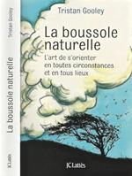 La boussole naturelle. L'art de s'orienter en toutes circostances et en tous lieux