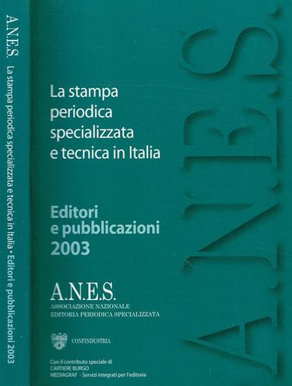 LA Stampa Periodica Specializzata E Tecnica In Italia. Editori E  Pubblicazioni 2003 - Libro Usato - A.N.E.S. - | IBS