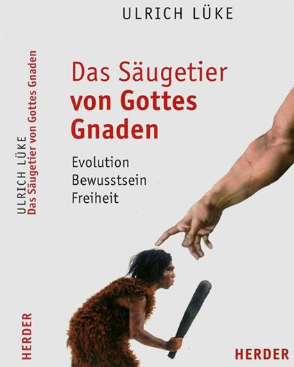 Das Saugetier von Gottes Gnaden. Evolution, Bewusstsein, Freiheit - Ulrich Luke - copertina