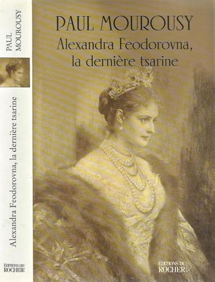 Alexandra Feodorovna la derniere tsarine - Paul Mourousy - copertina