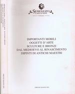 Importanti Mobili Oggetti d'Arte Scultore e Bronzi Dal Medioevo al Rinascimento Dipinti di Antichi Maestri