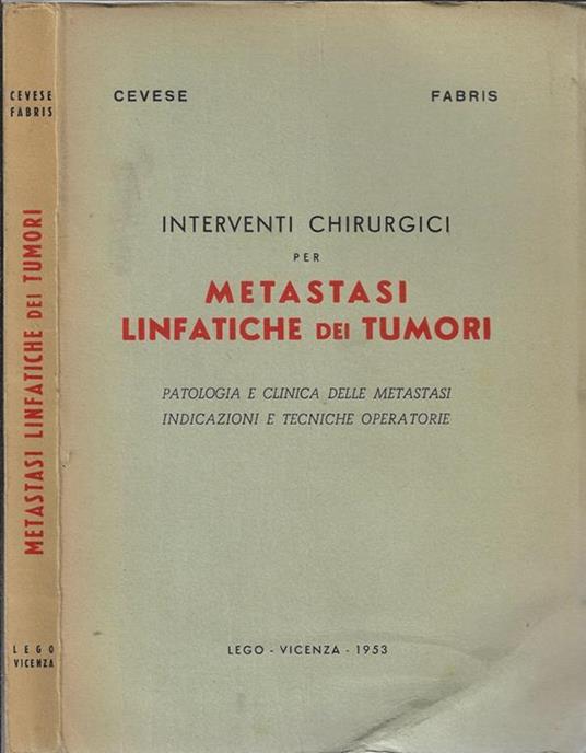 Interventi chirurgici per metastasi linfatiche dei tumori. Patologia e clinica della metastasi, indicazioni e tecnica della operazioni di "svuotamento" - copertina