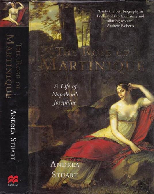 The rose of Martinique. A life of Napoleon's Josephine - Andrea Stuart -  Libro Usato - Macmillan - | IBS