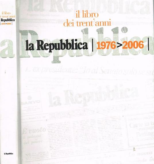 La Repubblica. Il libro dei trent'anni 1976-2006 - Angelo Rinaldi - copertina