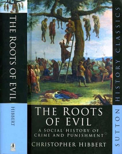 The Roots Of Evil. A SOCIAL HISTORY OF CRIME AND PUNISHMENT - Christopher Hibbert - copertina