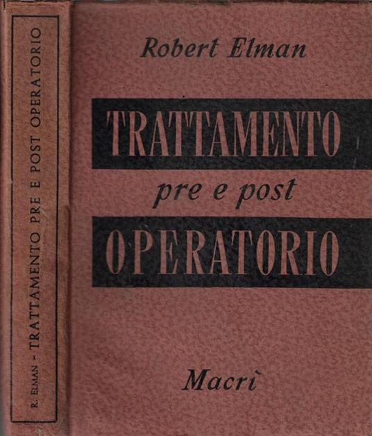 Trattamento pre e post operatorio. Guida pratica fisiologica - Robert Elman - copertina