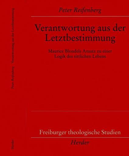 Verantwortung aus der Letztbestimmung. Maurice Blondels Ansatz zu einer Logik des sittlichen Lebens - Peter Reifenberg - copertina