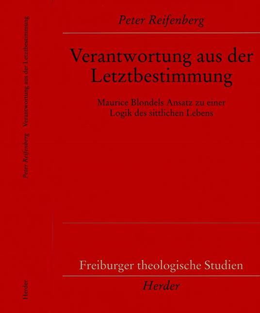 Verantwortung aus der Letztbestimmung. Maurice Blondels Ansatz zu einer Logik des sittlichen Lebens - Peter Reifenberg - copertina