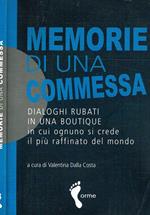 Memorie Di Una Commessa. Dialoghi Rubati In Una Boutique In Cui Ognuno Si Crede Il Piu' Raffinato Del Mondo Di: Valentina Dalla Costa