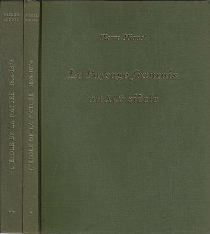 Les paysage français au XIX siècle Vol I, II. L' Ecole De La Nature - Pierre Miquel - copertina