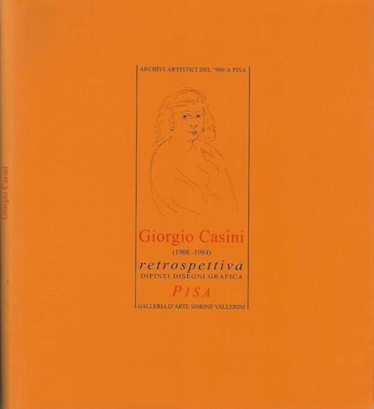 Archivi artistici del '900 a Pisa - Giorgio Casini (1908-1984). Retrospettiva - dipinti disegni grafica - Nicola Micieli - copertina