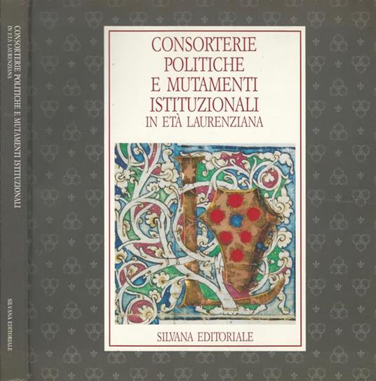 Consorterie politiche e mutamenti istituzionali in età laurenziana - copertina