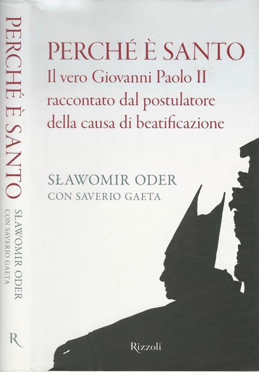 Perché è santo. Il vero Giovanni Paolo II raccontato dal postulatore della causa di beatificazione - Slawomir Oder,Saverio Gaeta - copertina