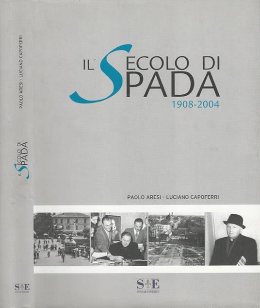 Il secolo di Spada 1908-2004 - Paolo Aresi - copertina