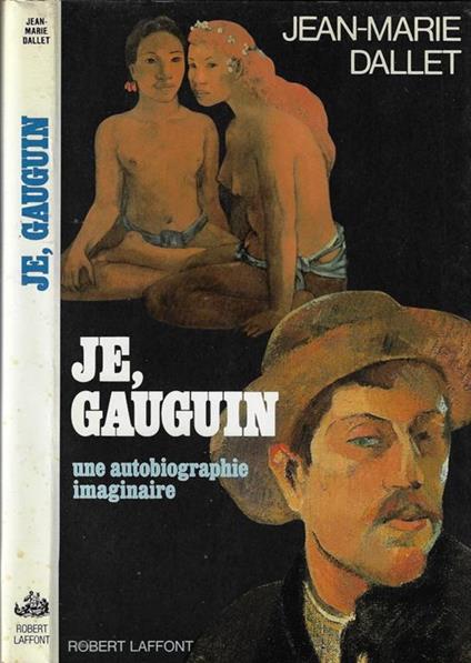 Je, Gauguin. Une autobiographie imaginaire - Jean-Marie Dallet - copertina