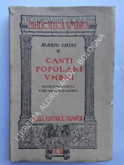 Canti Popolari Umbri. Raccolti Nella Città E Nel Contado Di Spoleto - Mario Chini - copertina