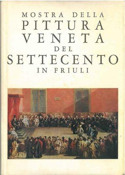 Mostra Della Pittura Veneta Del Settecento In Friuli - copertina