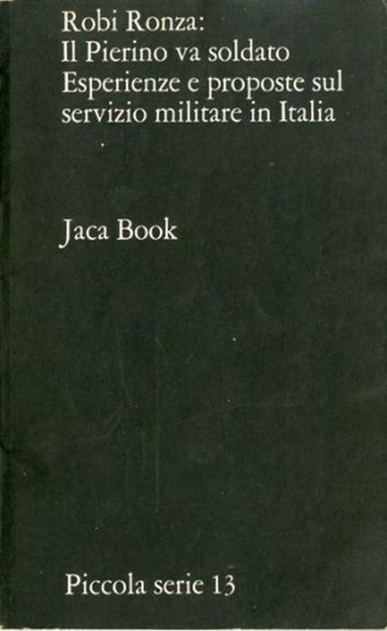 Il Pierino Va Soldato. Esperienze E Proposte Sul Servizio Militare In Italia - Robi Ronza - copertina