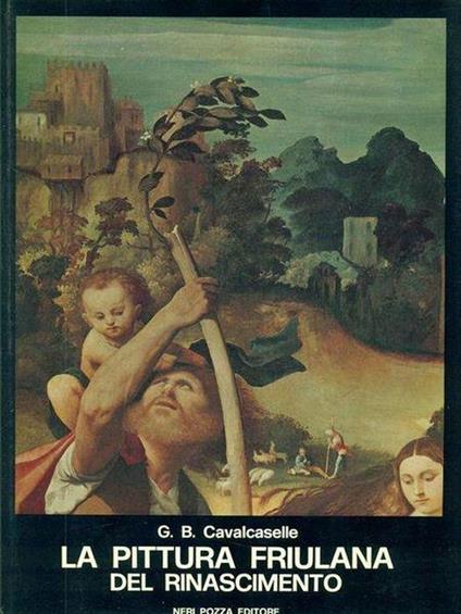 La Pittura Friulana Del Rinascimento - Giovanni Battista Cavalcaselle - copertina