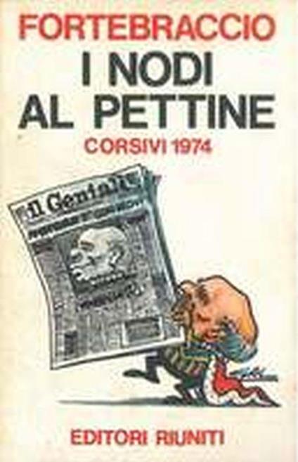 I Nodi Al Pettine. Corsivi 1974 - Fortebraccio - copertina