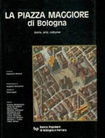 La Piazza Maggiore Di Bologna. Storia, Arte, Costume