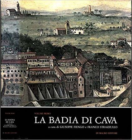 La Badia Di Cava. Volume Primo - Giuseppe Fiengo,Franco Strazzullo - copertina