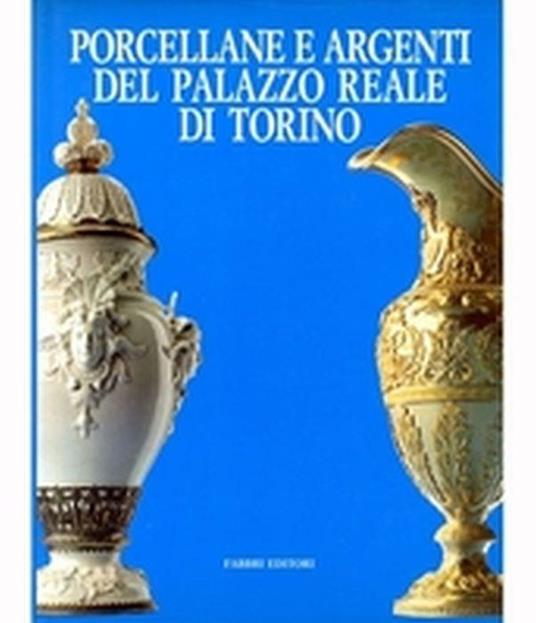 Porcellane E Argenti Del Palazzo Reale Di Torino - copertina