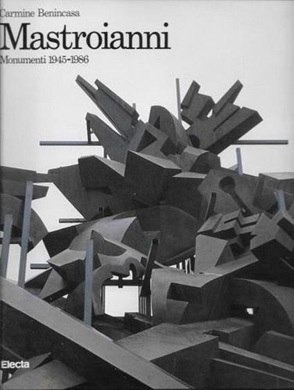 Mastroianni. Monumenti 1945-1986 - Carmine Benincasa - copertina