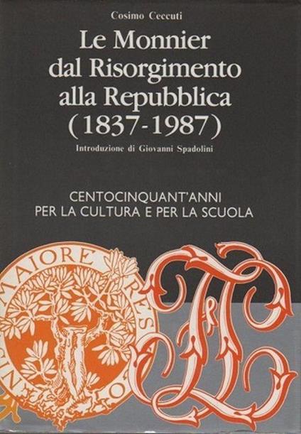 Le Monnier Dal Risorgimento Alla Repubblica (1837-1987). Centocinquant'Anni Per La Cultura E Per La Scuola - Cosimo Ceccuti - copertina