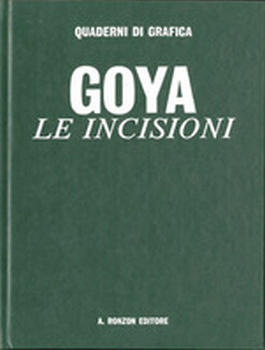 Francisco Goya Y Lucientes. Le Incisioni. Los Caprichos. Los Desastres De La Guerra - copertina