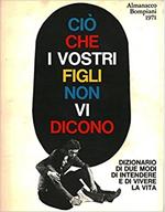 Almanacco Letterario Bompiani 1971. Cio' Che I Vostri Figli Non Vi Dicono. Dizionario Di Due Modi Di Intendere E Vivere La Vita