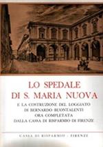 Lo Spedale Di S. Maria Nuova E La Costruzione Del Loggiato Di Bernardo Buontalenti Ora Completata Dalla Cassa Di Risparmio Di Firenze