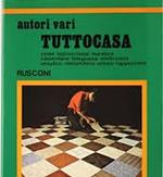 Tuttocasa. Come Improvvisarsi Muratore, Carpentiere, Falegname, Elettricista, Idraulico, Imbianchino, Vetraio, Tappezziere