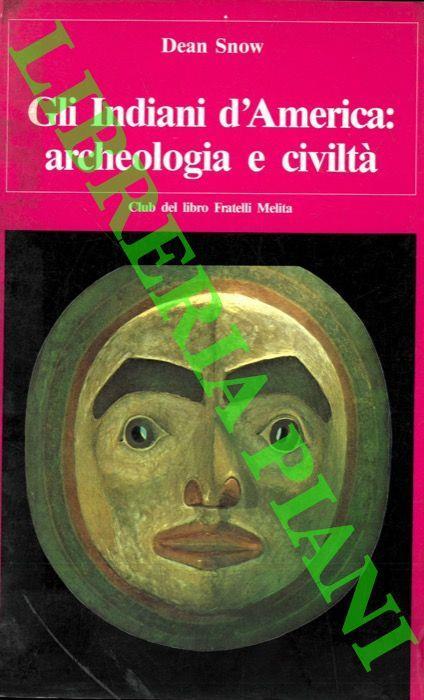 Gli Indiani d'America: archeologia e civiltà - Dean Snow - copertina