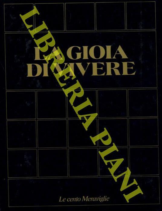 La gioia di vivere. I 100 monumenti che hanno fatto la civiltà dell'uomo - copertina