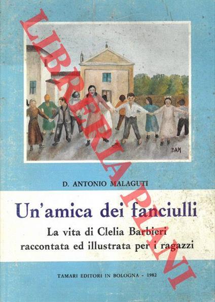 Un'amica dei fanciulli. La vita di Clelia Barbieri raccontata ed illustrata per i ragazzi - copertina