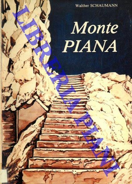 Monte Piana. Storia, escursioni e paesaggio. Museo all'aperto degli anni 1915 - 1917 - Walther Schaumann - copertina