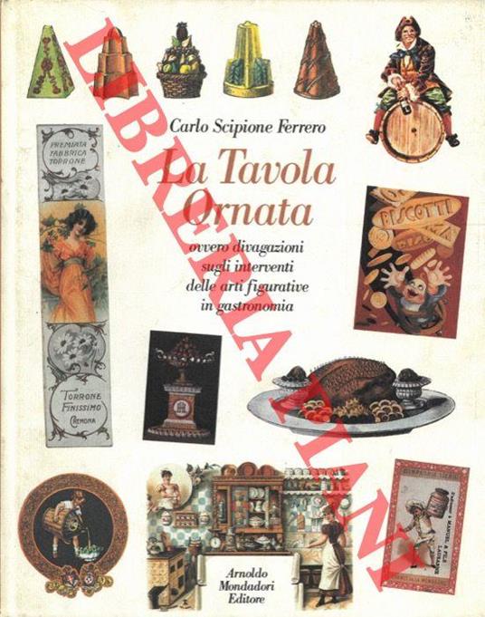 La tavola ornata ovvero divagazione sugli interventi delle arti figurative in gastronomia - Carlo Scipione Ferrero - copertina