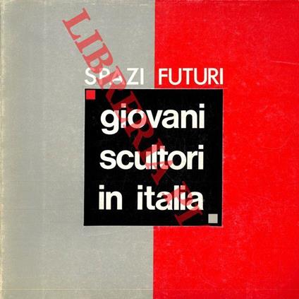 Spazi futuri. Giovani scultori in Italia - Walter Guadagnini - copertina