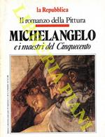 Michelangelo e i maestri del Cinquecento. Il romanzo della Pittura