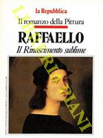 Raffaello. Il Rinascimento sublime. Il romanzo della Pittura