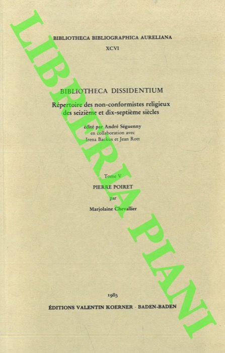 Bibliotheca dissidentium. Repertoire des non-conformistes religieux des seizieme et dixseptieme siècles. Tome V. Pierre Poiret - André Seguenny - copertina