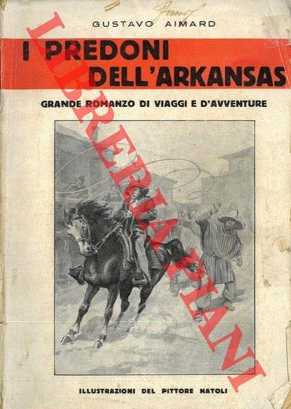 I predoni dell'Arkansas. Grande romanzo di viaggi e d'avventure. Illustrazioni del pittore Natoli - Gustavo Aimard - copertina