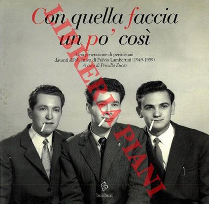 Con quella faccia un pò così. Una generazione di persicetani davanti all'obiettivo di Fulvio Lambertini (1949-1959) - Priscilla Zucco - copertina