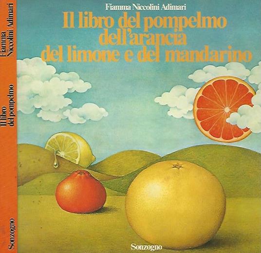 Il libro del pompelmo dell'arancia del limone e del mandarino - Fiamma Niccolini Adimari - copertina