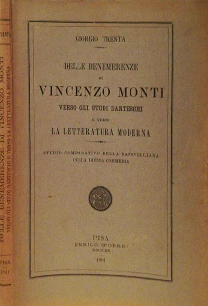 Delle benemerenze di Vincenzo Monti verso gli studi danteschi e verso la letteratura moderna. Studio comparativo della bassvilliana colla Divina Commedia - Giorgio Trenta - copertina