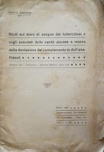 Studi sul siero di sangue dei tubercolosi e sugli essudati delle cavità sierose a mezzo della deviazione del complemento (e dell'anafilassi)