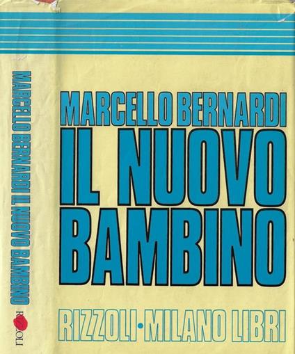 Il nuovo bambino. Una guida per i genitori di oggi. Da 0 a 11 anni - Marcello Bernardi - copertina